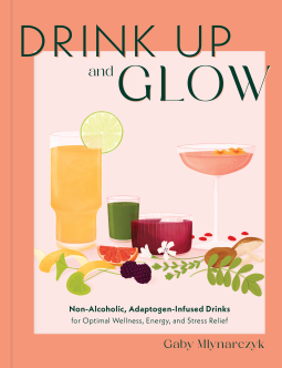Book cover of Drink Up and Glow by Gaby Mlynarczyk. It's a sherbert orange with various drinks for optimal wellness. The book review of this book is on Curating Edits.